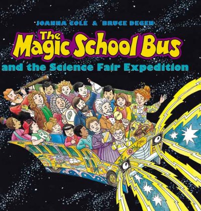 The magic school bus and the science fair exhibition / by Joanna Cole ; illustrated by Bruce Degen.