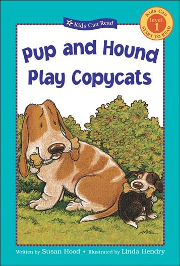 Pup and hound play copycats / written by Susan Hood ; illustrated by Linda Hendry.