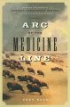 Arc of the Medicine Line : mapping the world's longest undefended border across the western plains  Cover Image