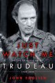 Go to record Just watch me the life of Pierre Elliott Trudeau, 1968-2000