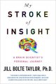 Go to record My stroke of insight : a brain scientist's personal journey