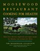 Moosewood Restaurant cooking for health : more than 200 new vegetarian and vegan recipes for delicious and nutrient-rich dishes  Cover Image