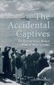 The accidental captives : the story of seven women trapped alone in Nazi Germany  Cover Image