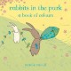 Rabbits in the park : a book of colours  Cover Image