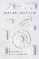 The mansion of happiness : a history of life and death  Cover Image