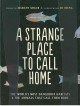 A strange place to call home : the world's most difficult habitats & the animals that call them home  Cover Image