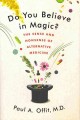 Do you believe in magic? : the sense and nonsense of alternative medicine  Cover Image