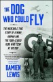 Go to record The dog who could fly : the incredible true story of a WWI...