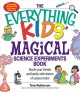 The everything kids' magical science experiments book  Cover Image