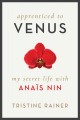 Go to record Apprenticed to Venus : my secret life with Anaïs Nin