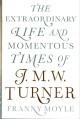 Go to record Turner : the extraordinary life and momentous times of J.M...