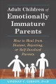 Adult children of emotionally immature parents : how to heal from distant, rejecting, or self-involved parents  Cover Image