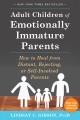 Adult children of emotionally immature parents : how to heal from distant, rejecting, or self-involved parents  Cover Image