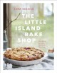 The little island bake shop : heirloom recipes made for sharing  Cover Image