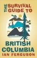 The survival guide to British Columbia  Cover Image