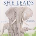 She leads : the elephant matriarch  Cover Image