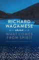Richard Wagamese selected : what comes from spirit. Cover Image