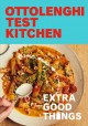 Ottolenghi test kitchen : extra good things : bold, vegetable-forward recipes plus homemade sauces, condiments, and more to build a flavor-packed pantry  Cover Image