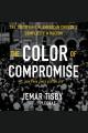 The color of compromise : the truth about the American church's complicity in racism Cover Image