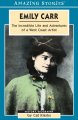 Emily Carr : the incredible life and adventures of a West Coast artist : the incredible life and adventures of a West Coast artist  Cover Image